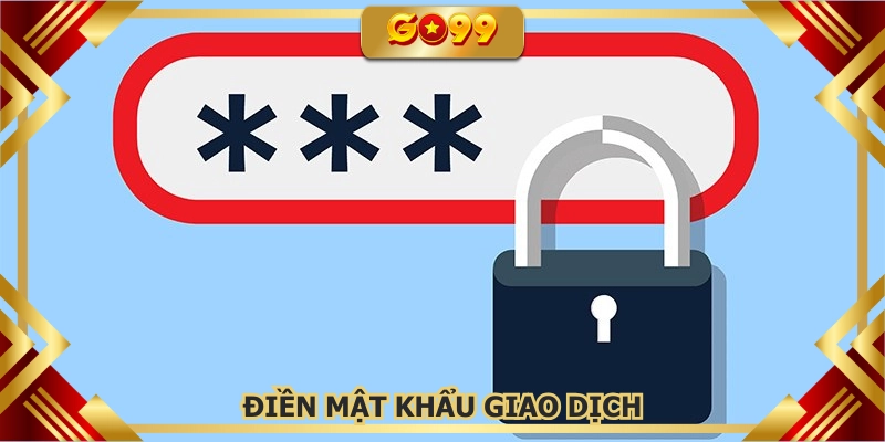 Điền vào ô mật khẩu rút tiền để xác nhận