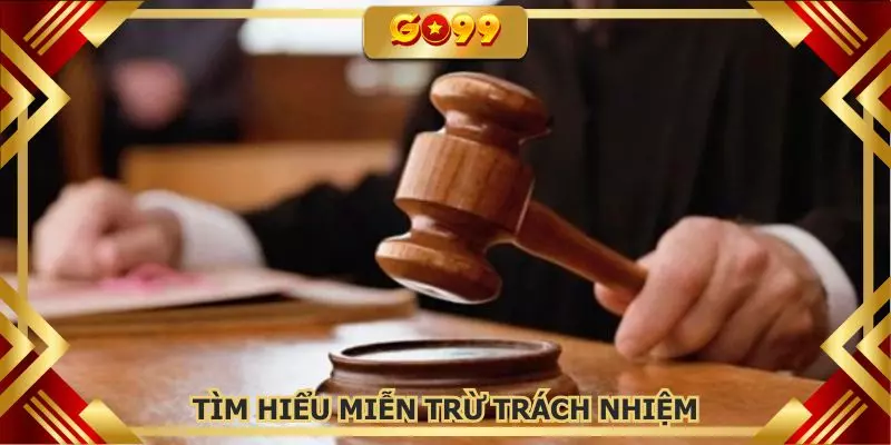 Hiểu về miễn trừ trách nhiệm và các vấn đề cơ bản tại nhà cái